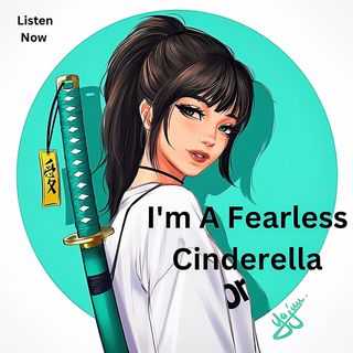 I'm A Fearless Cinderella | pls remember to share my story 😊