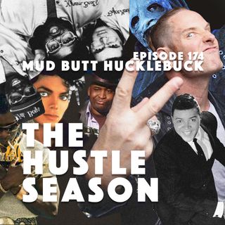 The Hustle Season: Ep. 174 Mud Butt Huckle Buck
