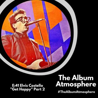 E:41 - Elvis Costello - "Get Happy" Part 2