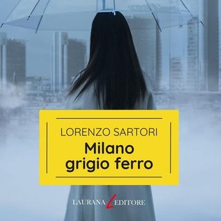 Lorenzo Sartori su Rvl presenta il giallo Milano grigio ferro (Laurana)