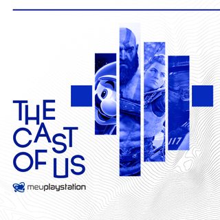 The Cast of Us #13 - Os jogos exclusivos vão acabar?