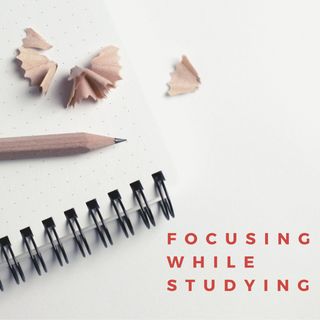 Focusing While Studying