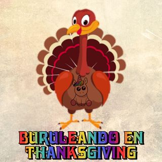 Buruleando S2-Ep47: Buruleando en Thanksgiving