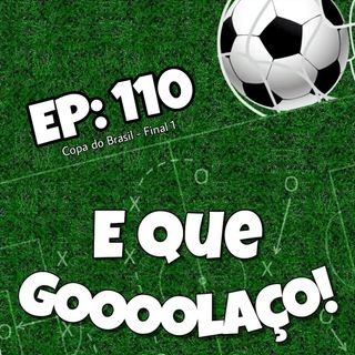 EQG - #110 -  Copa do Brasil - Final 1