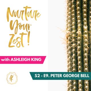 #Nurture Your Zest-S2-E9 - Peter George Bell & Ashleigh King chat about purpose, the regrets of the dying and time!