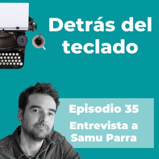 035. Entrevista a Samu Parra, copywriter