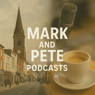 Mark and Pete Podcasts