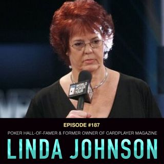 #187 Linda Johnson: Poker Hall-of-Famer & Former Owner of CardPlayer Magazine