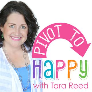 PIVOT TO HAPPY with Tara Reed
