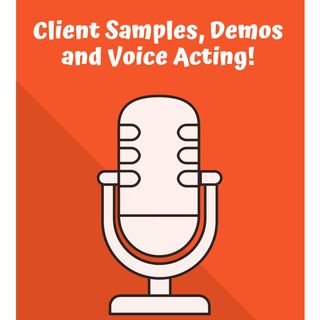 Client Samples, Demos and Voice Acting!