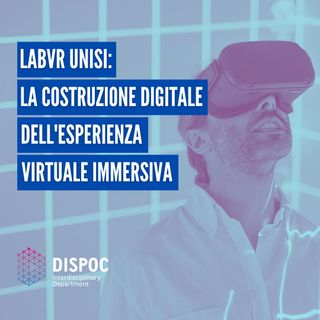 LabVr UniSi: la costruzione digitale dell'esperienza virtuale immersiva