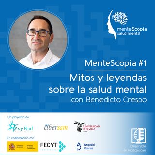 Mitos y leyendas sobre la salud mental, con Benedicto Crespo | Mentescopia #01