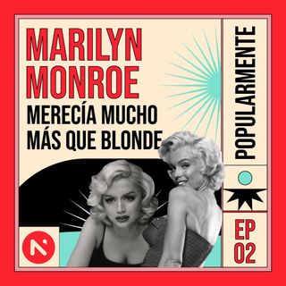 Ep. 2 Marilyn Monroe merecía mucho más que Blonde