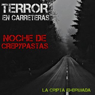 Terror en Carreteras | Noche de crepypastas Episodio 1 | L.C.E.