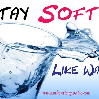 Stay Soft like Water my Friends