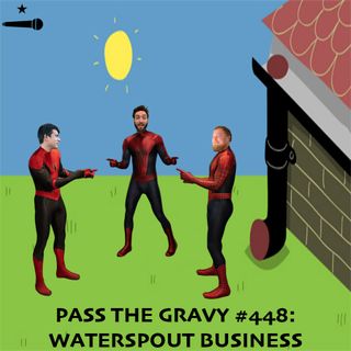 Pass The Gravy #448: Waterspout Business