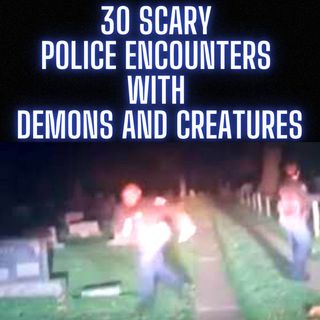 UNHEARD SCARY POLICE ENCOUNTER WITH DEMONS AND CREATURES - FEATURING GOATMAN, YETI, RAKE, CRAWLERS, SASQUATCH AND CRYPTIDS