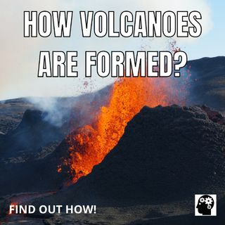 How Volcanoes Are Formed?