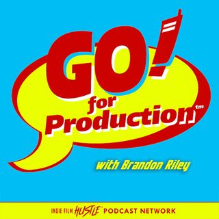 Go For Production with Brandon Riley: A Filmmaking Podcast