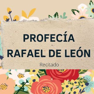 Episodio 1. Profecía de Rafael de León