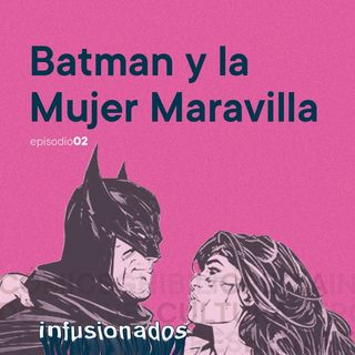 Ep02 Batman y La Mujer Maravilla