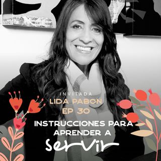 EP030 - Aprender a servir - Lida Pabón - CEO Pinturas Tito Pabon - IPF  - María José Ramirez