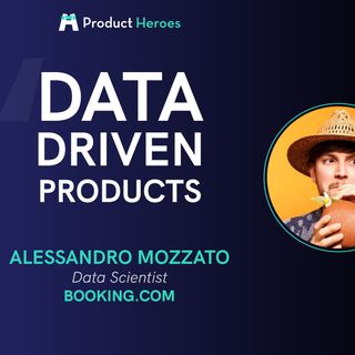 Data Driven Products - con Alessandro Mozzato, Data Scientist @ Booking.com