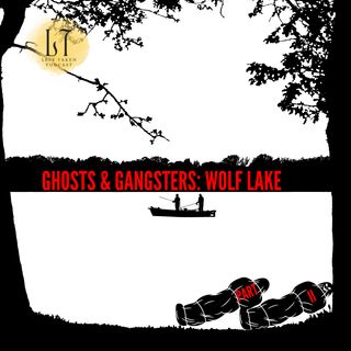 S1E35 - Ghosts & Gangsters: Wolf Lake, Pt. II (Wolf Lake, Hammond)