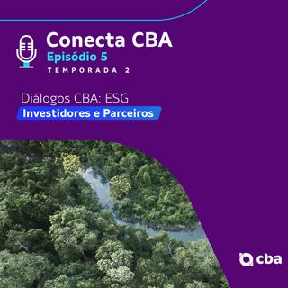 Diálogos CBA: ESG-Investidores e Parceiros #ep 5 segunda temporada