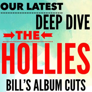 Deep Dives - THE HOLLIES - Bill's Album Cuts