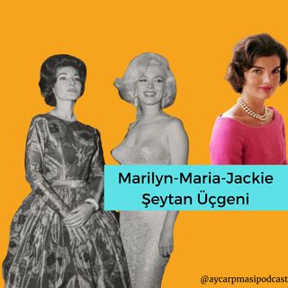Marilyn Monroe-Maria Callas-Jackie Şeytan Üçgeni
