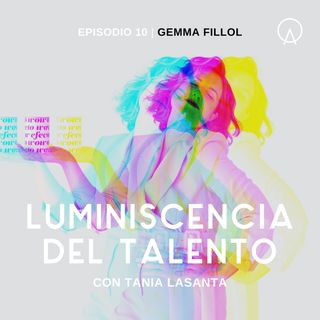 La luminiscencia de Gemma Fillol | Episodio 10