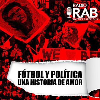 RAB Ràdio - Fútbol y política, una historia de amor