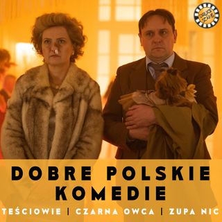 TEŚCIOWIE, CZARNA OWCA, ZUPA NIC - RECENZUJEMY NOWE POLSKIE KOMEDIE