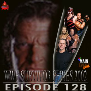 Episode 128: WWE Survivor Series 2002 (1st Elimination Chamber)