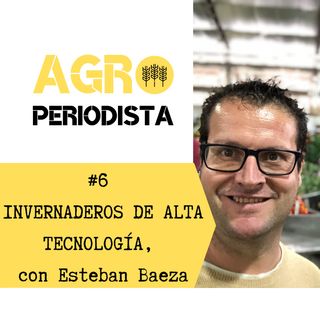 #6. La revolución agro de Holanda: hacia un modelo 100% autónomo, con Esteban Baeza