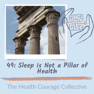 49: Sleep is Not a Pillar of Health