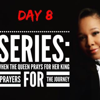 New Series: When The Queen Prays For Her King- Day 8