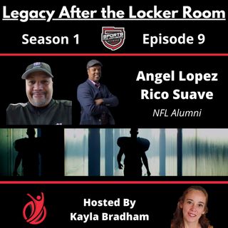 S1:EP9--Angel Lopez and Rico Mangram, NFL Alumni