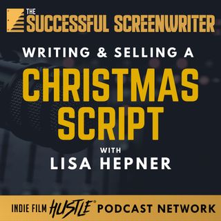 Ep 105 - Writing and Selling a Christmas Script with Lisa Hepner