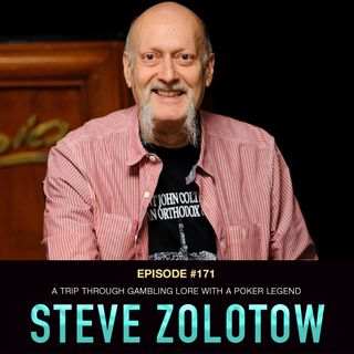 #171 Steve Zolotow: A Trip Through Gambling Lore with a Poker Legend