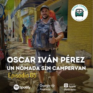 Ep65: Oscar Iván Pérez, un nómada sin campervan