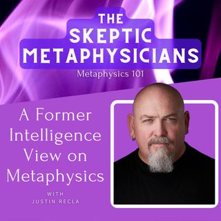A Former Intelligence Agent's View on Metaphysics