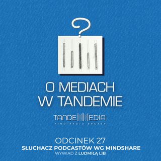OMwT2 027 - Odcinek specjalny - Słuchacz podcastów w Polsce według Mindshare