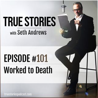True Stories #101 - Worked to Death
