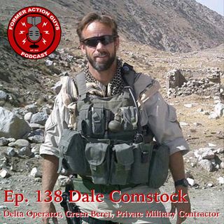 Ep. 138 - Dale Comstock - Delta Operator, Green Beret, Private Military Contractor