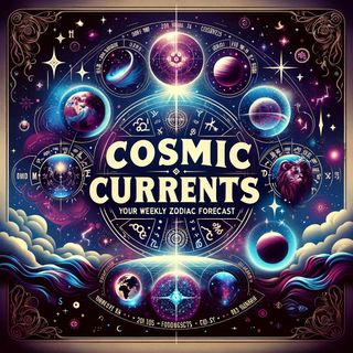 Cosmic Currents- Your Weekly Zodiac Forecast
