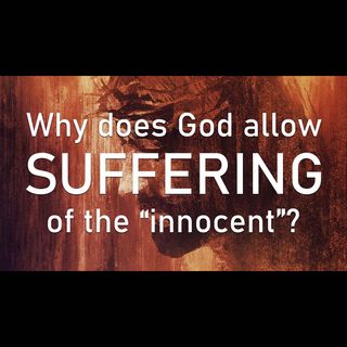 EP48 - Why does God allow suffering of the innocent?