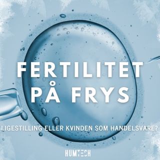 Fertilitet på Frys: Ligestilling eller kvinden som handelsvare