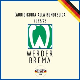 Werder Brema | Audio-Guida alla Bundesliga 2022/23, ep. 3